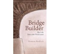 Bridge Builder: My Life Since the Holocaust
