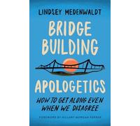 Bridge-Building Apologetics: How to Get Along Even When We Disagree