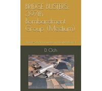 BRIDGE BUSTERS: 397th Bombardment Group (Medium): The B-26 Marauder in World War II