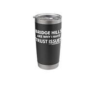 Bridge Hills are why I Have Trust Issues. Stainless Steel Insulated Tumbler