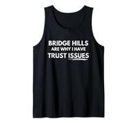 Bridge Hills are why I Have Trust Issues. Tank Top