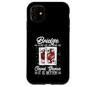 Bridge Is Not Like Any Other Card Game It Is Better Case for iPhone 11