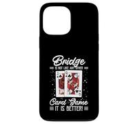 Bridge Is Not Like Any Other Card Game It Is Better Case for iPhone 13 Pro Max