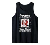 Bridge is Not Like Any Other Card Game It is Better Tank Top