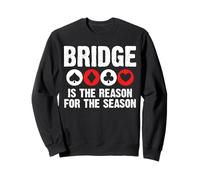 Bridge Is The Reason For The Season Player Card Game Sweatshirt