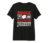 Bridge Mom Like A Mom Much More Finesse Bridge Player Premium T-Shirt