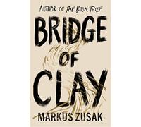 Bridge of Clay: The redemptive, joyous bestseller by the author of THE BOOK THIEF