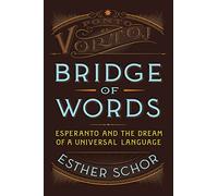 Bridge of Words: Esperanto and the Dream of a Universal Language