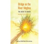 Bridge on the River Meghna: The Dash to Dhaka