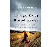 Bridge Over Blood River: The Rise and Fall of the Afrikaners