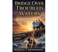 Bridge Over Troubled Waters: Your Breakthrough Blueprint for Self-Mastery and Lasting Change