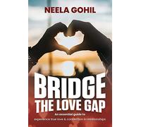 Bridge the Love Gap: An Essential Guide to Experience True Love & Connection in Relationships