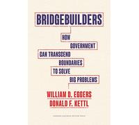 Bridgebuilders: How Government Can Transcend Boundaries to Solve Big Problems