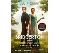 Bridgerton. Vicontele care ma iubea. Povestea lui Anthony - Julia Quinn, Editie in limba romana