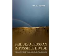 Bridges across an Impossible Divide: The Inner Lives of Arab and Jewish Peacemakers
