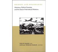 Bridges and Boundaries: Historians, Political Scientists, and the Study of International Relations (Belfer Center Studies in International Security)