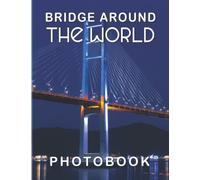 Bridges Around The World Photographic Book: Nature Photo Picture Of Beautiful Bridge Of The World | With 40 High Quality Images As Gift For All Of Ages
