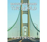 Bridges Around The World Photographic Book: Nature Photo Picture Of Beautiful Bridge Of The World | With 40 High Quality Images As Gift For All Of Ages