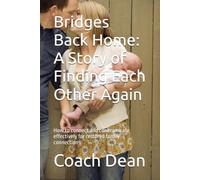 Bridges Back Home: A Story of Finding Each Other Again: How to connect and communicate effectively for restored family connections