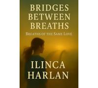 BRIDGES BETWEEN BREATHS: Breaths Born of the Same Love