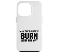 Bridges I Burn Light The Way congrats graduation divorce new Case for iPhone 13 Pro