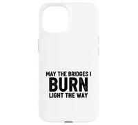 Bridges I Burn Light The Way congrats graduation divorce new Case for iPhone 15