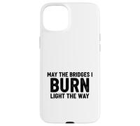 Bridges I Burn Light The Way congrats graduation divorce new Case for iPhone 15 Plus