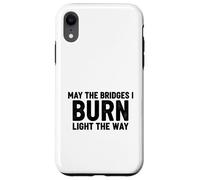 Bridges I Burn Light The Way congrats graduation divorce new Case for iPhone XR