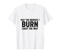 Bridges I Burn Light The Way Congrats Graduation Divorce New T-Shirt