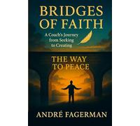 Bridges of Faith - The Way to Peace: A journey toward balance, healing, and inner peace
