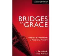 Bridges to Grace: Innovative Approaches to Recovery Ministry (Leadership Network Innovation Series)