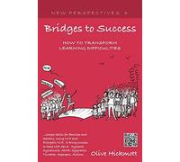 Bridges to Success: Keys to Transforming Learning Difficulties; Simple Skills for Families and Teachers to Bring Success to Those with Dyslexia, ... Syndrome, Asper: 4 (New Perspectives)