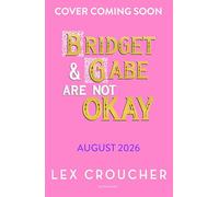 Bridget and Gabe Are Not Okay: from the award-winning author of Gwen and Art Are Not in Love and Not for the Faint of Heart