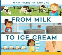 Bridget Heos From Milk to Ice Cream (Paperback) Who Made My Lunch?