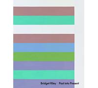 Bridget Riley: Past into Present