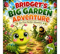 Bridget’s Big Garden Adventure - Book 1: A Cute Caterpillar Story About Courage, Friendship, and Exploring New Places. Perfect for children ages 3-7