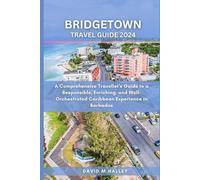BRIDGETOWN TRAVEL GUIDE 2024: A Comprehensive Traveller's Guide to a Responsible, Enriching, and Well-Orchestrated Caribbean Experience in Barbados (DAVID HALLEY TRAVEL GUIDE)