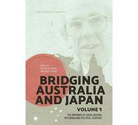 Bridging Australia and Japan: Volume 1: The writings of David Sissons, historian and political scientist: 8 (Asian Studies)