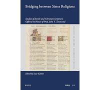 Bridging Between Sister Religions: Studies of Jewish and Christian Scriptures Offered in Honor of Prof. John T. Townsend (Brill Reference Library of ... (The Brill Reference Library of Judaism, 51)