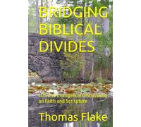 BRIDGING BIBLICAL DIVIDES: LDS And Evangelical Discussions on Faith and Scritpture