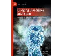 Bridging Bioscience and Islam : Engaging Big Questions about the Human Being