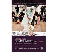 Bridging Communities through Socially Engaged Art (Routledge Advances in Art and Visual Studies)