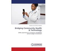 Bridging Community Health & Technology: CHWs experiences in computer and Mobile phone usage in Cameroon
