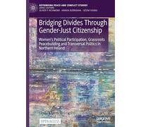 Bridging Divides Through Gender-Just Citizenship: Women’s Political Participation, Grassroots Peacebuilding and Transversal Politics in Northern Ireland (Rethinking Peace and Conflict Studies)