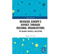 Bridging Europe’s Divides through Regional Organizations : The Balkans, Brussels, and Beyond