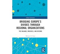 Bridging Europe’s Divides through Regional Organizations: The Balkans, Brussels, and Beyond (Global Institutions)