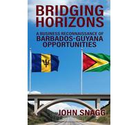 BRIDGING HORIZONS: A Business Reconnaissance of Barbados - Guyana Opportunities