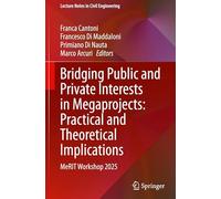 Bridging Public and Private Interests in Megaprojects: Practical and Theoretical Implications: MeRIT Workshop 2025 (Lecture Notes in Civil Engineering, 830)