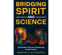 Bridging Spirit and Science: Integrating Spiritual Abilities with Technology for a New Human Future