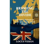 BRIDGING THE DIVIDE: The new chapter of UK-EU relations after Brexit